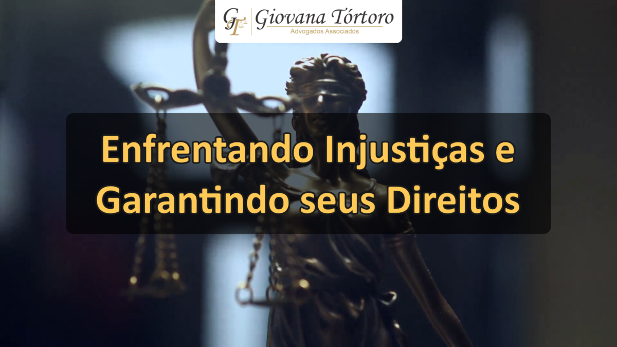 Enfrentando Injustiças e Garantindo seus Direitos